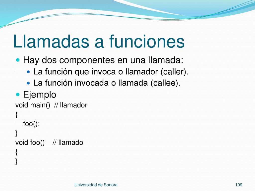 Llamadas a funciones Hay dos componentes en una llamada: Ejemplo