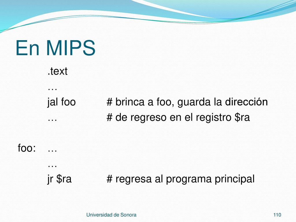 En MIPS .text … jal foo # brinca a foo, guarda la dirección