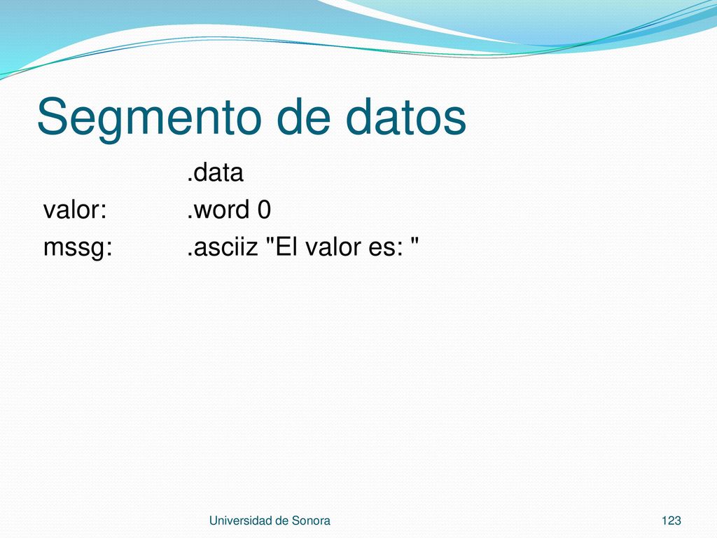 Segmento de datos .data valor: .word 0 mssg: .asciiz El valor es: