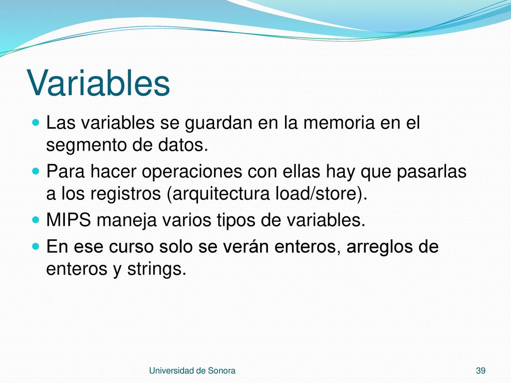 Variables Las variables se guardan en la memoria en el segmento de datos.
