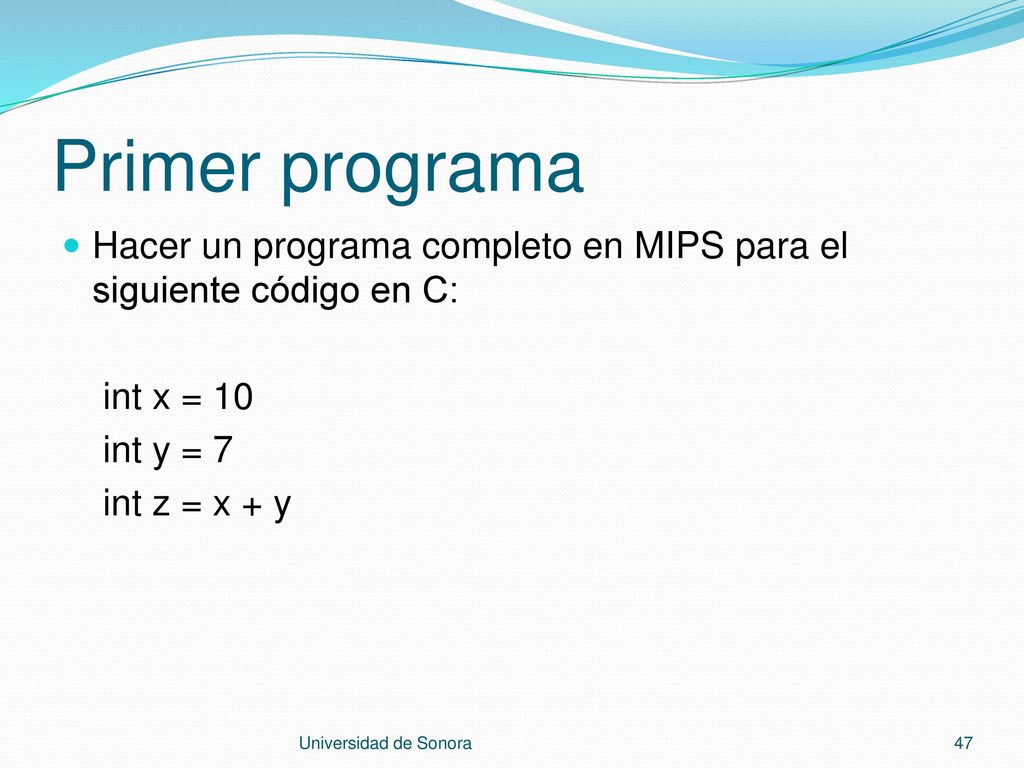 Primer programa Hacer un programa completo en MIPS para el siguiente código en C: int x = 10. int y = 7.