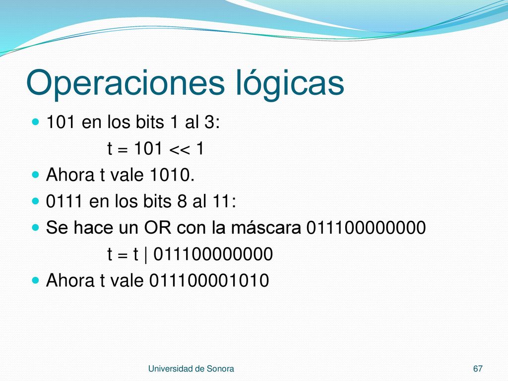 Operaciones lógicas 101 en los bits 1 al 3: t = 101 << 1