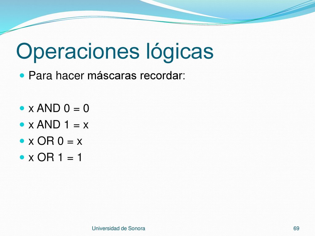 Operaciones lógicas Para hacer máscaras recordar: x AND 0 = 0