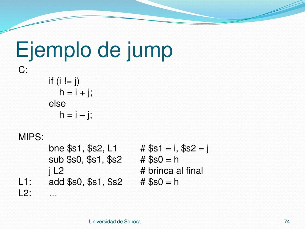 Ejemplo de jump C: if (i != j) h = i + j; else h = i – j; MIPS: