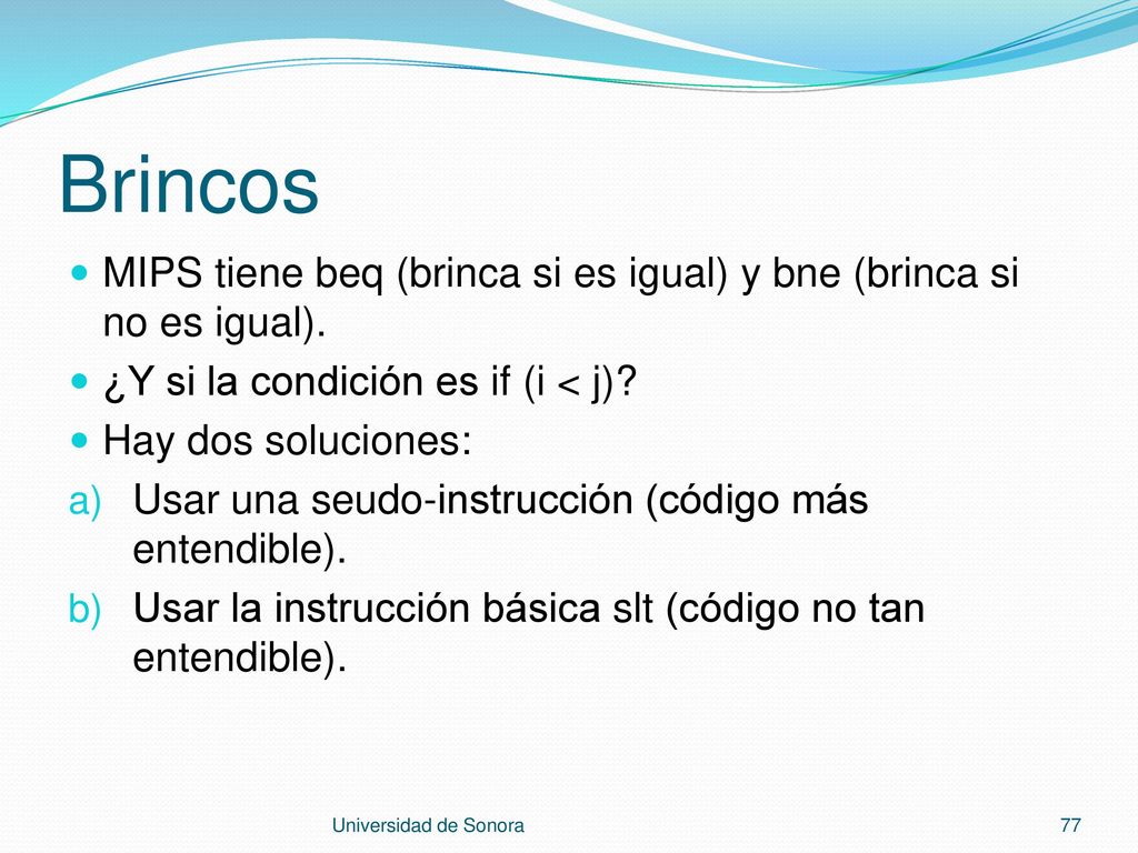 Brincos MIPS tiene beq (brinca si es igual) y bne (brinca si no es igual). ¿Y si la condición es if (i < j)