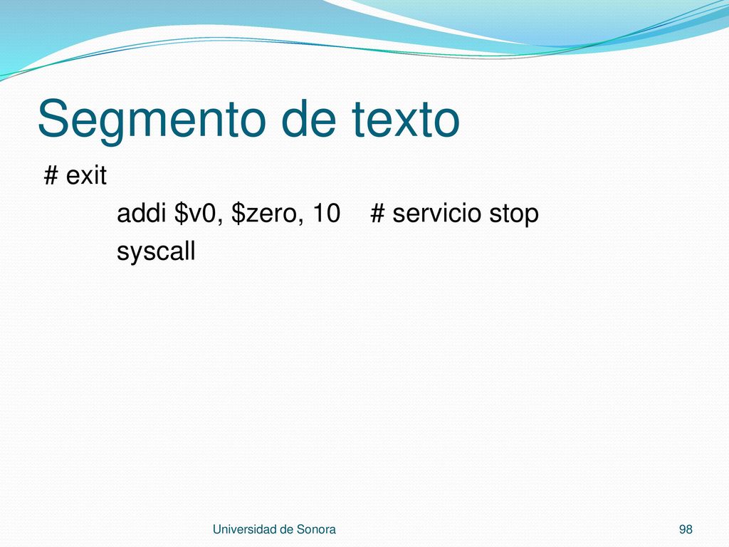 Segmento de texto # exit addi $v0, $zero, 10 # servicio stop syscall