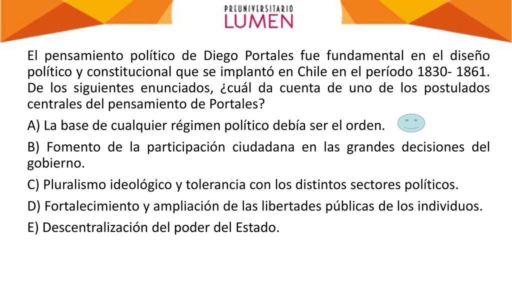 El pensamiento político de Diego Portales fue fundamental en el diseño político y constitucional que se implantó en Chile en el período
