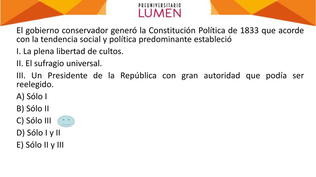 El gobierno conservador generó la Constitución Política de 1833 que acorde con la tendencia social y política predominante estableció I.