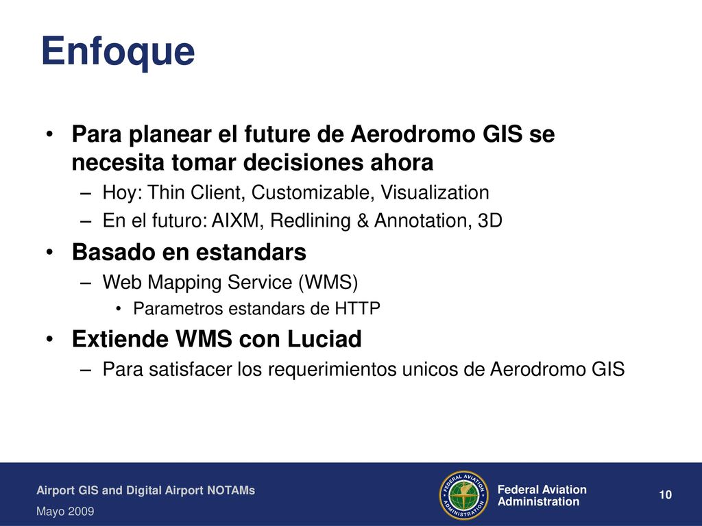 Enfoque Para planear el future de Aerodromo GIS se necesita tomar decisiones ahora. Hoy: Thin Client, Customizable, Visualization.