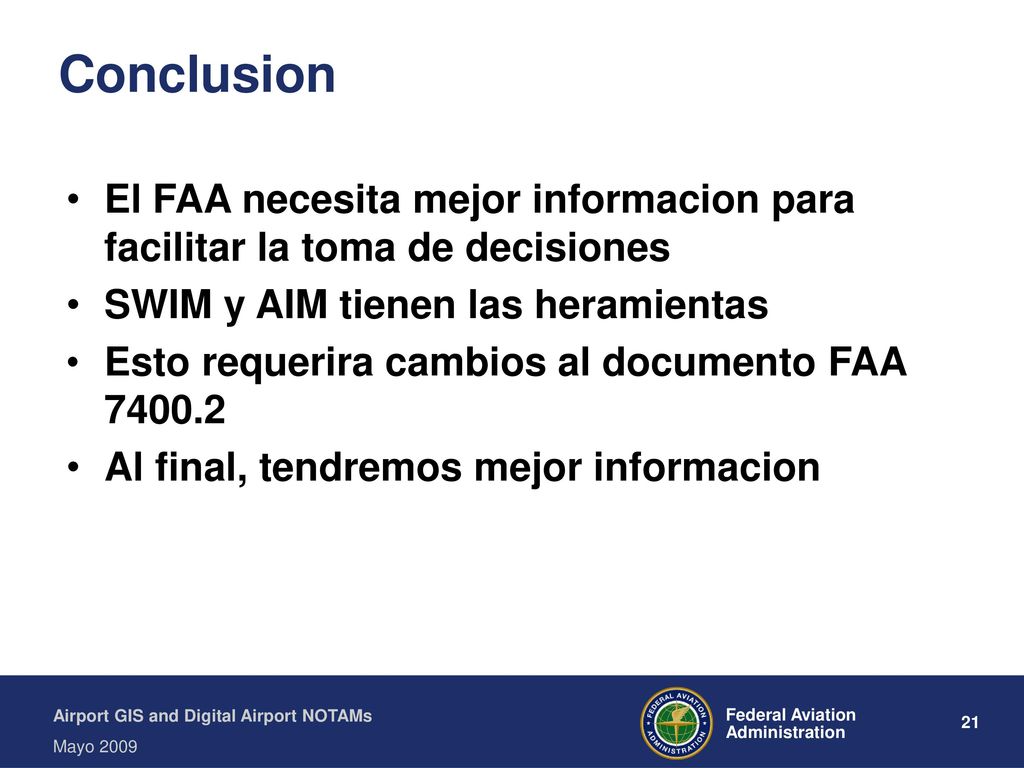 Conclusion El FAA necesita mejor informacion para facilitar la toma de decisiones. SWIM y AIM tienen las heramientas.