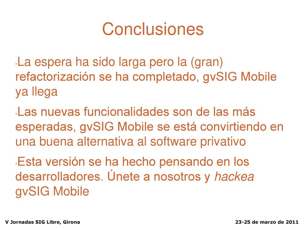 Conclusiones La espera ha sido larga pero la (gran) refactorización se ha completado, gvSIG Mobile ya llega.
