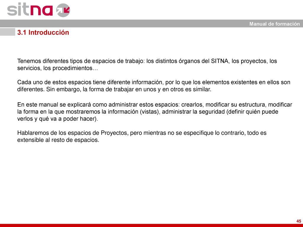 3.1 Introducción Tenemos diferentes tipos de espacios de trabajo: los distintos órganos del SITNA, los proyectos, los servicios, los procedimientos…