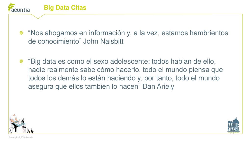 Big Data Citas Nos ahogamos en información y, a la vez, estamos hambrientos de conocimiento John Naisbitt.