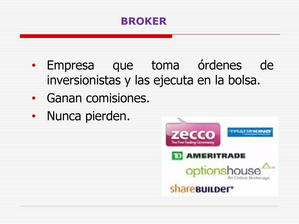 Empresa que toma órdenes de inversionistas y las ejecuta en la bolsa.