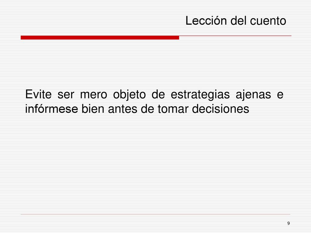 Lección del cuento Evite ser mero objeto de estrategias ajenas e infórmese bien antes de tomar decisiones.