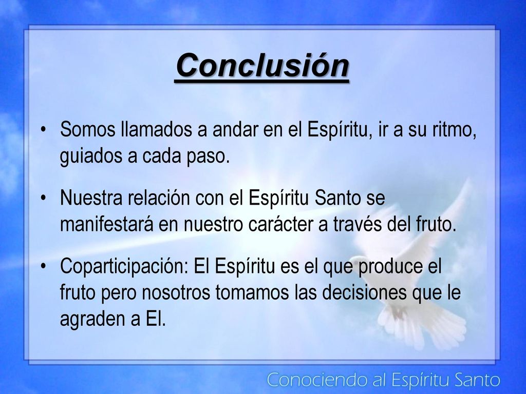 Conclusión Somos llamados a andar en el Espíritu, ir a su ritmo, guiados a cada paso.