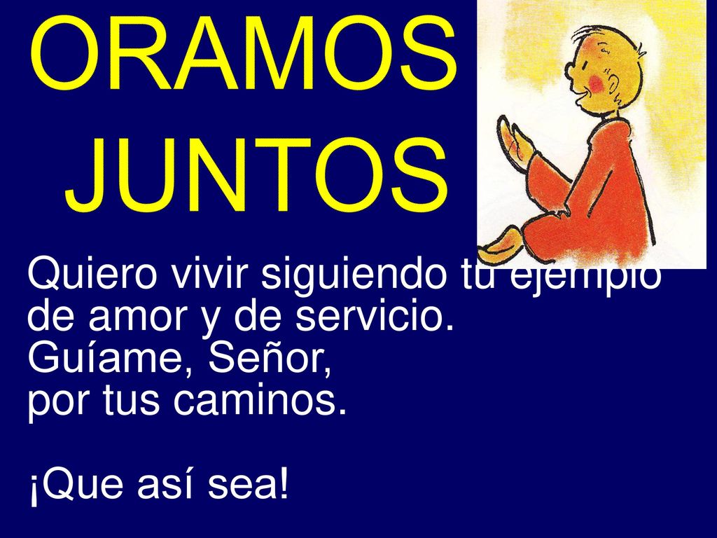 Quiero vivir siguiendo tu ejemplo de amor y de servicio.