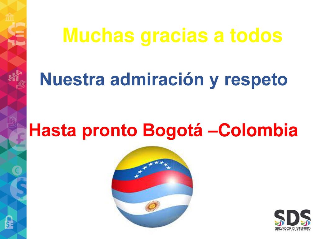 Muchas gracias a todos Nuestra admiración y respeto Hasta pronto Bogotá –Colombia