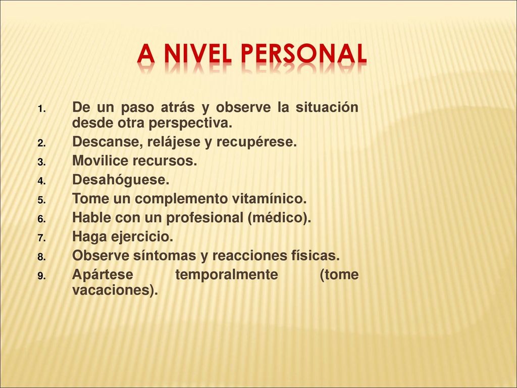 A NIVEL PERSONAL De un paso atrás y observe la situación desde otra perspectiva. Descanse, relájese y recupérese.