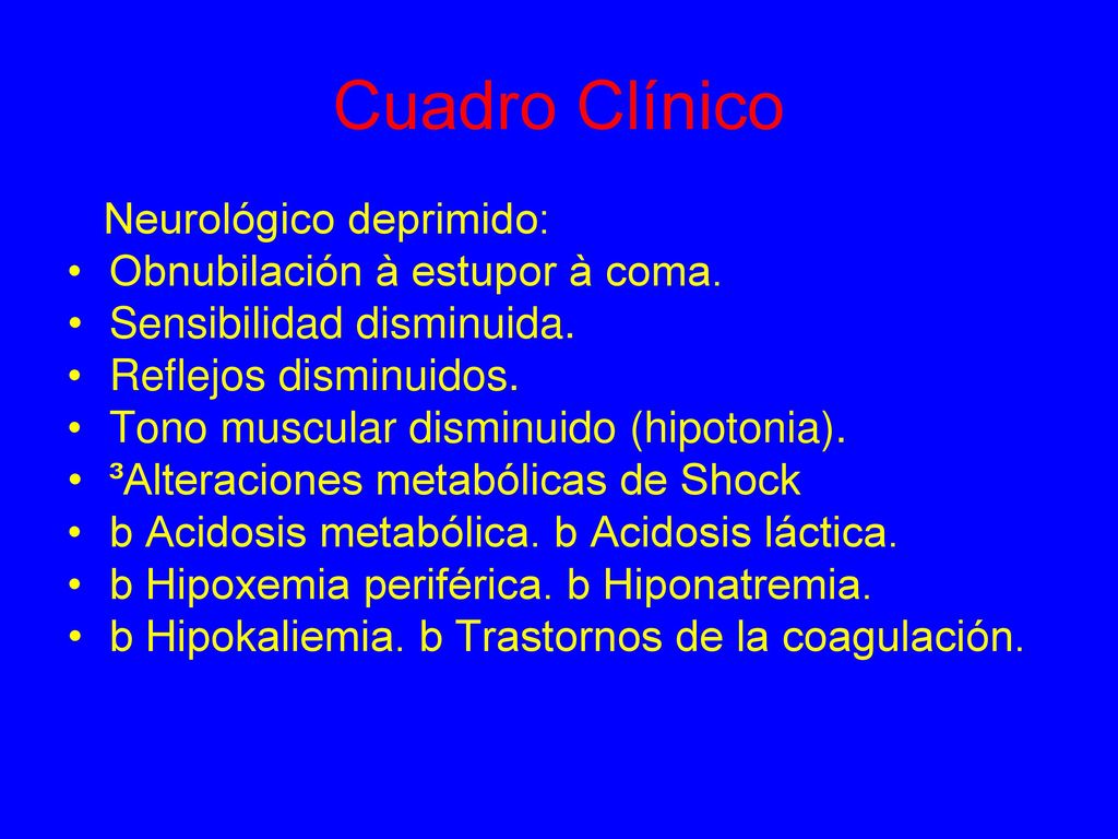 Cuadro Clínico Neurológico deprimido: Obnubilación à estupor à coma.