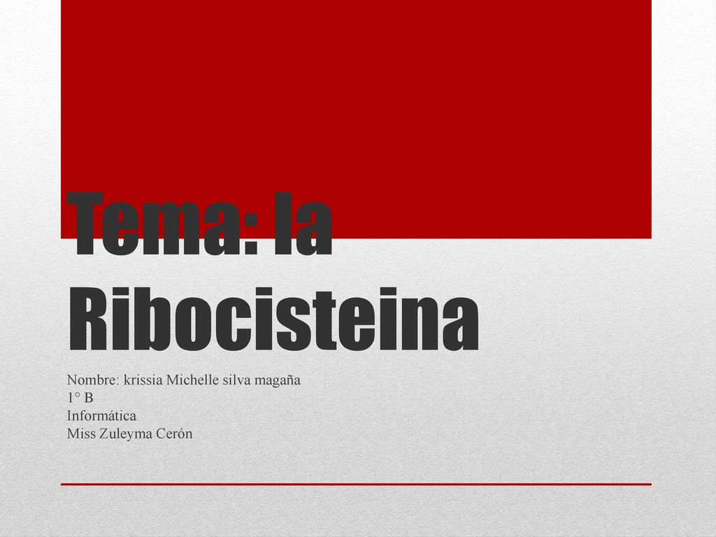 Tema: la Ribocisteina Nombre: krissia Michelle silva magaña 1° B
