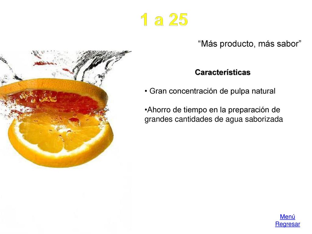 1 a 25 Más producto, más sabor Características