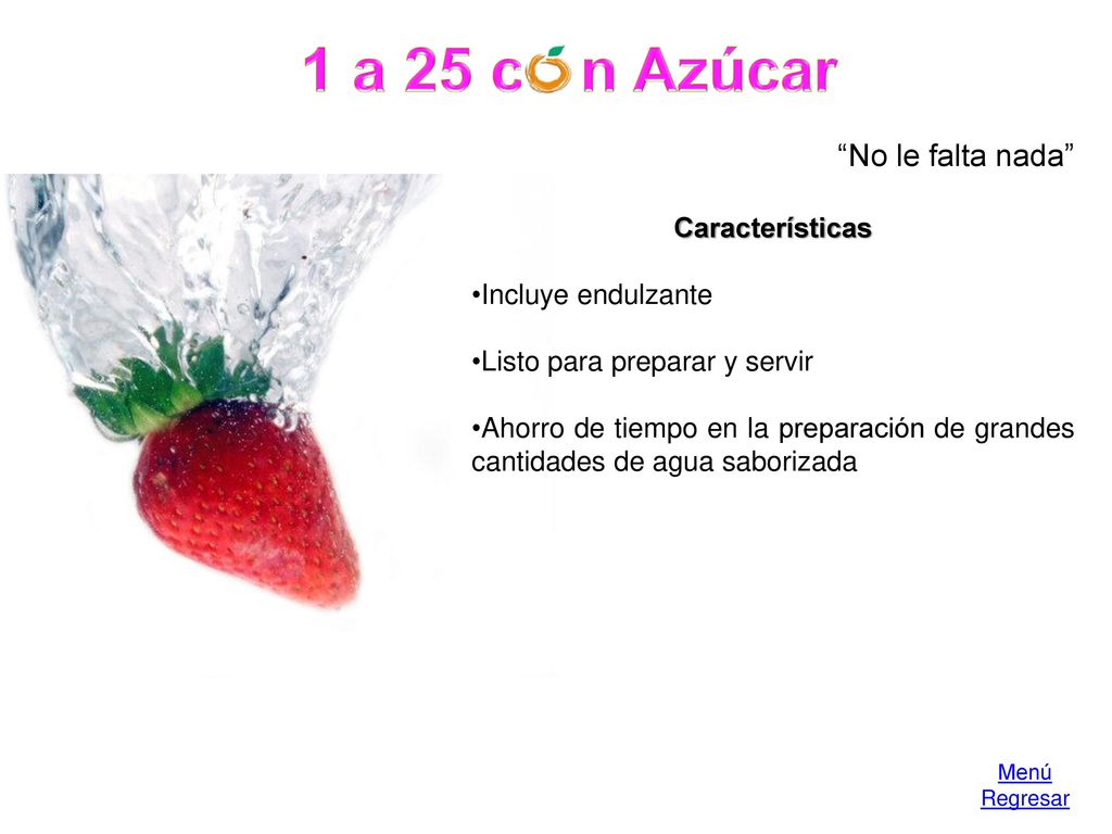 1 a 25 c - n Azúcar No le falta nada Características