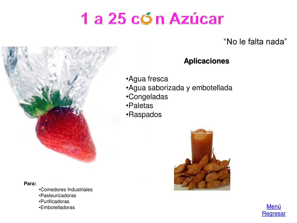 1 a 25 c - n Azúcar No le falta nada Aplicaciones Agua fresca