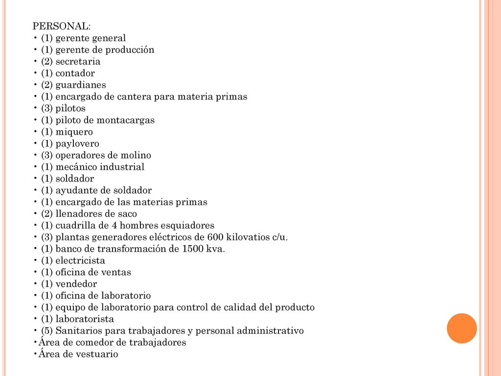 PERSONAL: (1) gerente general. (1) gerente de producción. (2) secretaria. (1) contador. (2) guardianes.