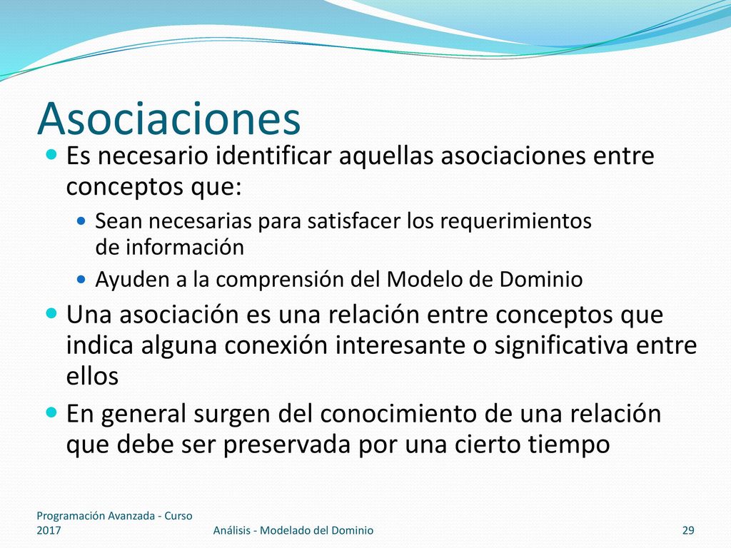 Asociaciones Es necesario identificar aquellas asociaciones entre conceptos que: Sean necesarias para satisfacer los requerimientos de información.