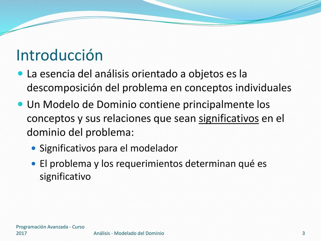 Introducción La esencia del análisis orientado a objetos es la descomposición del problema en conceptos individuales.