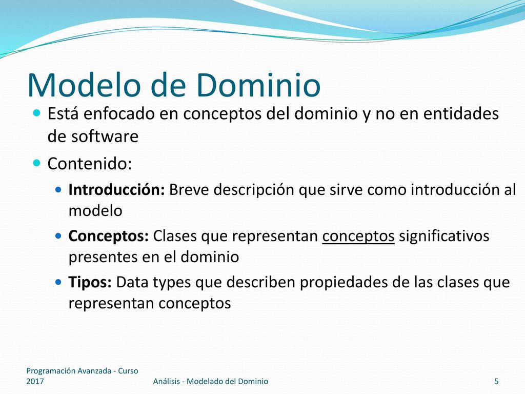 Modelo de Dominio Está enfocado en conceptos del dominio y no en entidades de software. Contenido: