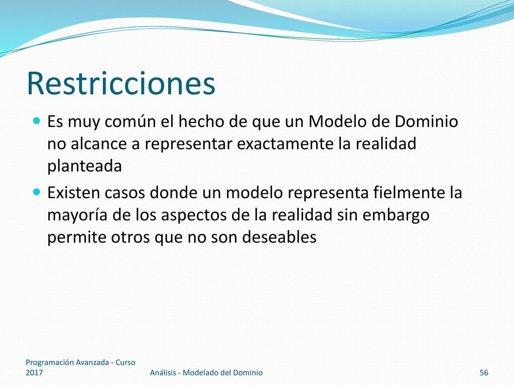 Restricciones Es muy común el hecho de que un Modelo de Dominio no alcance a representar exactamente la realidad planteada.