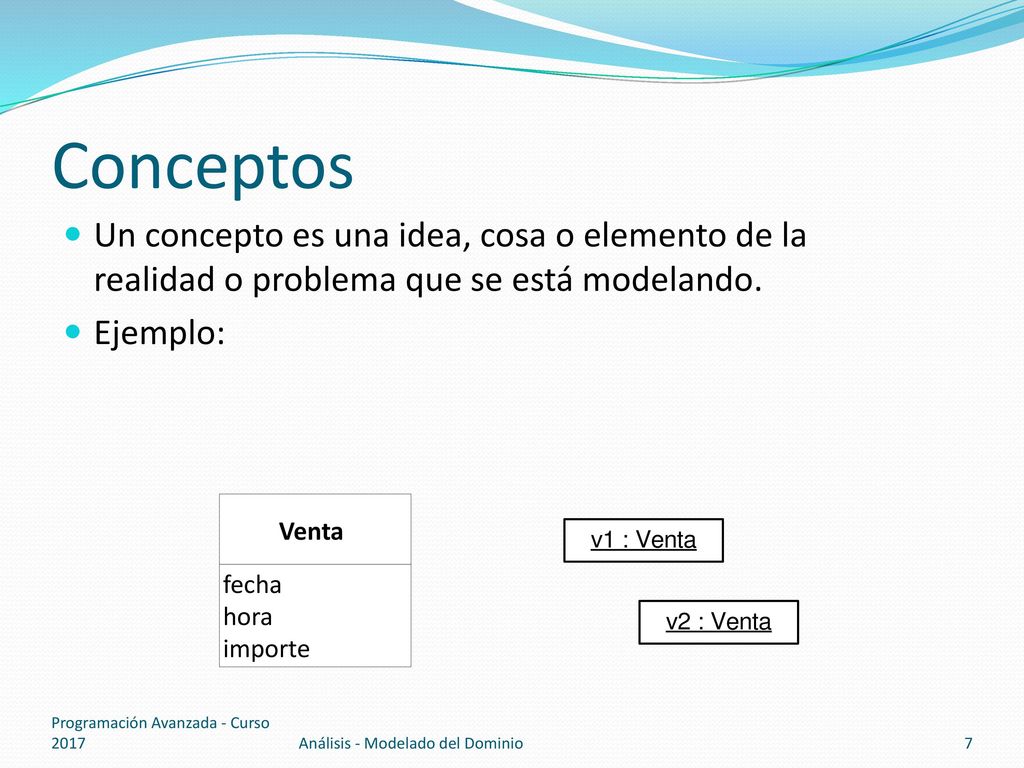 Conceptos Un concepto es una idea, cosa o elemento de la realidad o problema que se está modelando.