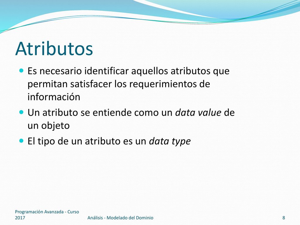 Atributos Es necesario identificar aquellos atributos que permitan satisfacer los requerimientos de información.