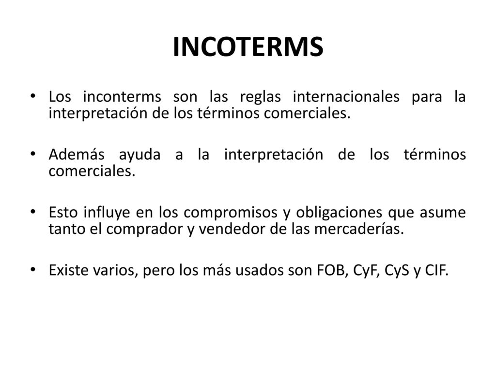 INCOTERMS Los inconterms son las reglas internacionales para la interpretación de los términos comerciales.