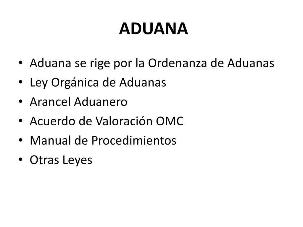 ADUANA Aduana se rige por la Ordenanza de Aduanas