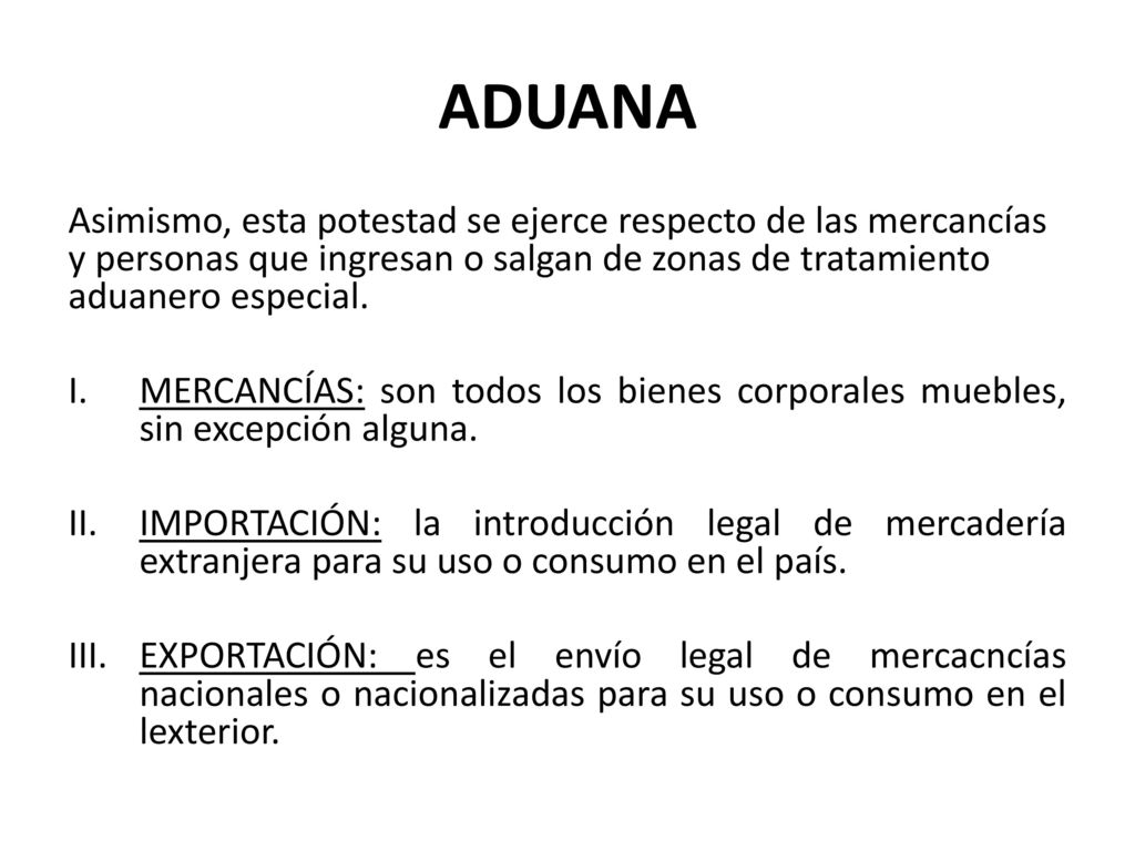 ADUANA Asimismo, esta potestad se ejerce respecto de las mercancías y personas que ingresan o salgan de zonas de tratamiento aduanero especial.