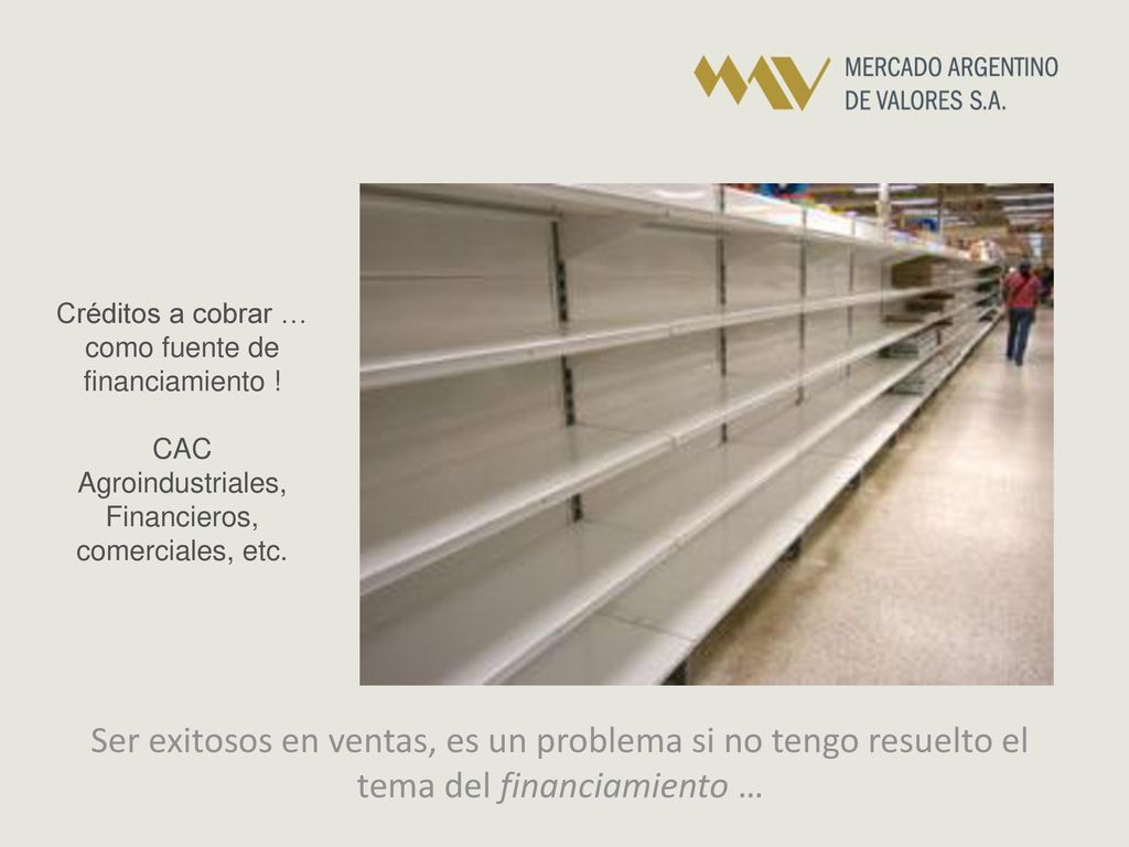Créditos a cobrar … como fuente de financiamiento ! CAC Agroindustriales, Financieros, comerciales, etc.