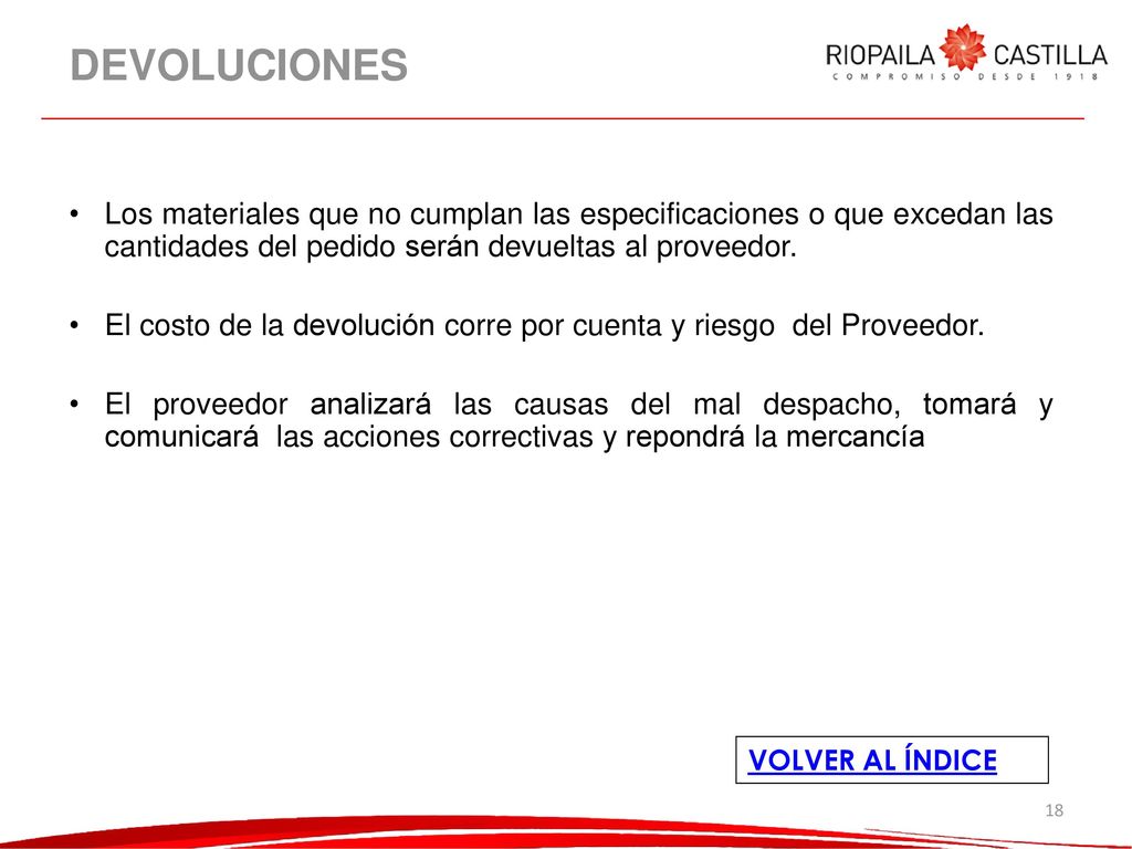 DEVOLUCIONES Los materiales que no cumplan las especificaciones o que excedan las cantidades del pedido serán devueltas al proveedor.