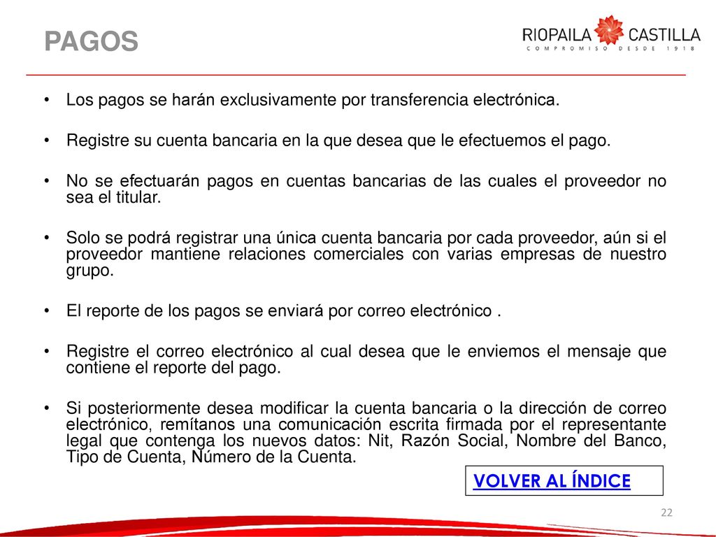PAGOS Los pagos se harán exclusivamente por transferencia electrónica. Registre su cuenta bancaria en la que desea que le efectuemos el pago.