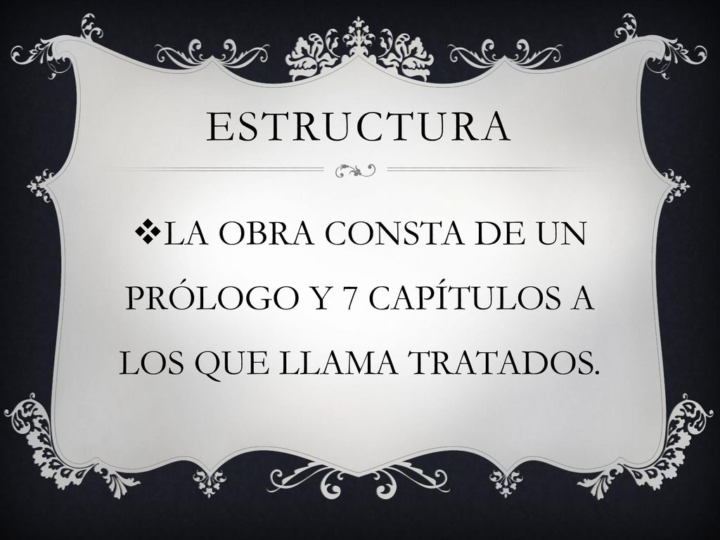 LA OBRA CONSTA DE UN PRÓLOGO Y 7 CAPÍTULOS A LOS QUE LLAMA TRATADOS.