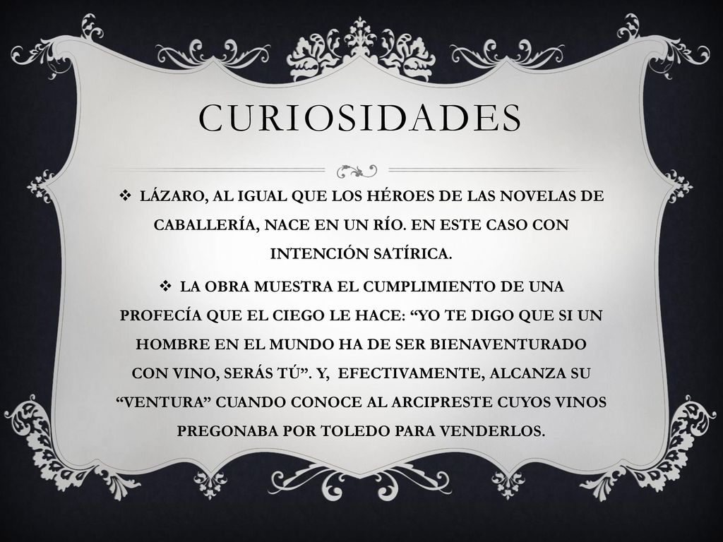 curiosidades LÁZARO, AL IGUAL QUE LOS HÉROES DE LAS NOVELAS DE CABALLERÍA, NACE EN UN RÍO. EN ESTE CASO CON INTENCIÓN SATÍRICA.