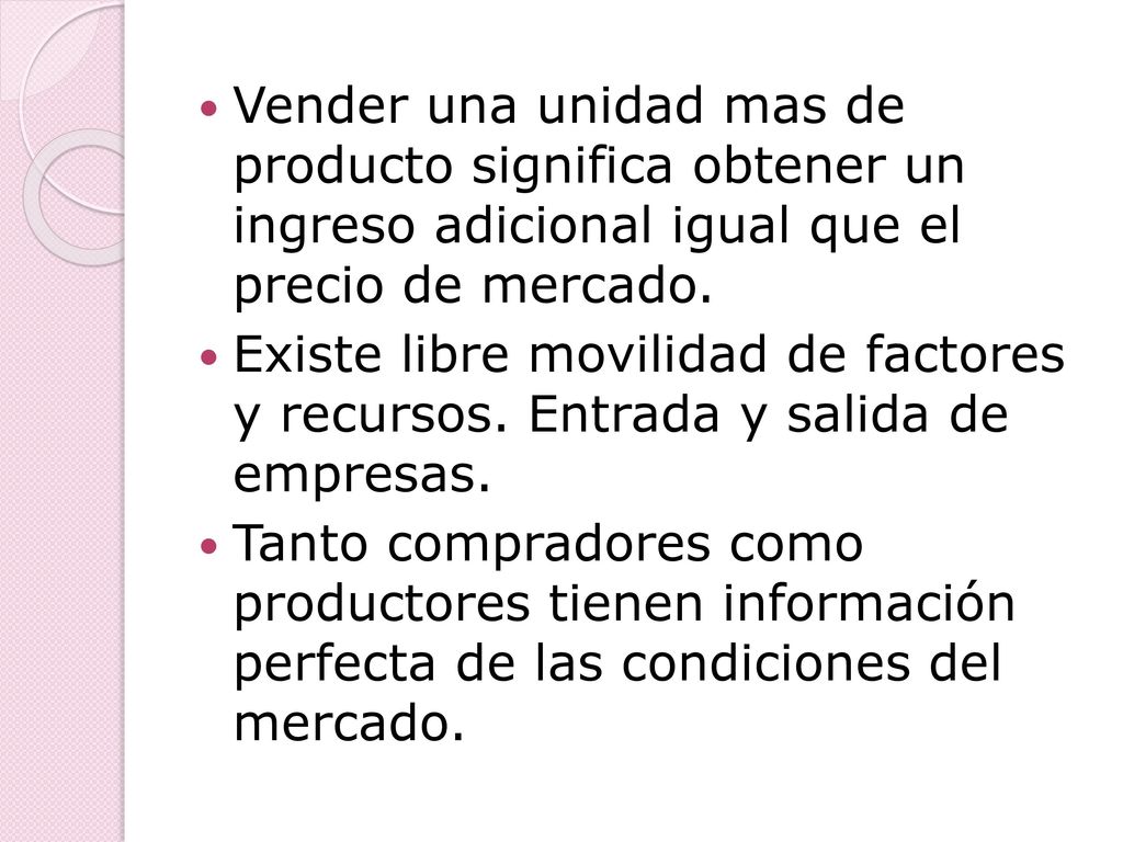 Vender una unidad mas de producto significa obtener un ingreso adicional igual que el precio de mercado.