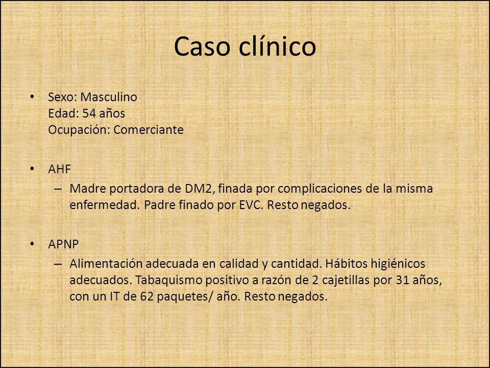 Caso clínico Sexo: Masculino Edad: 54 años Ocupación: Comerciante AHF