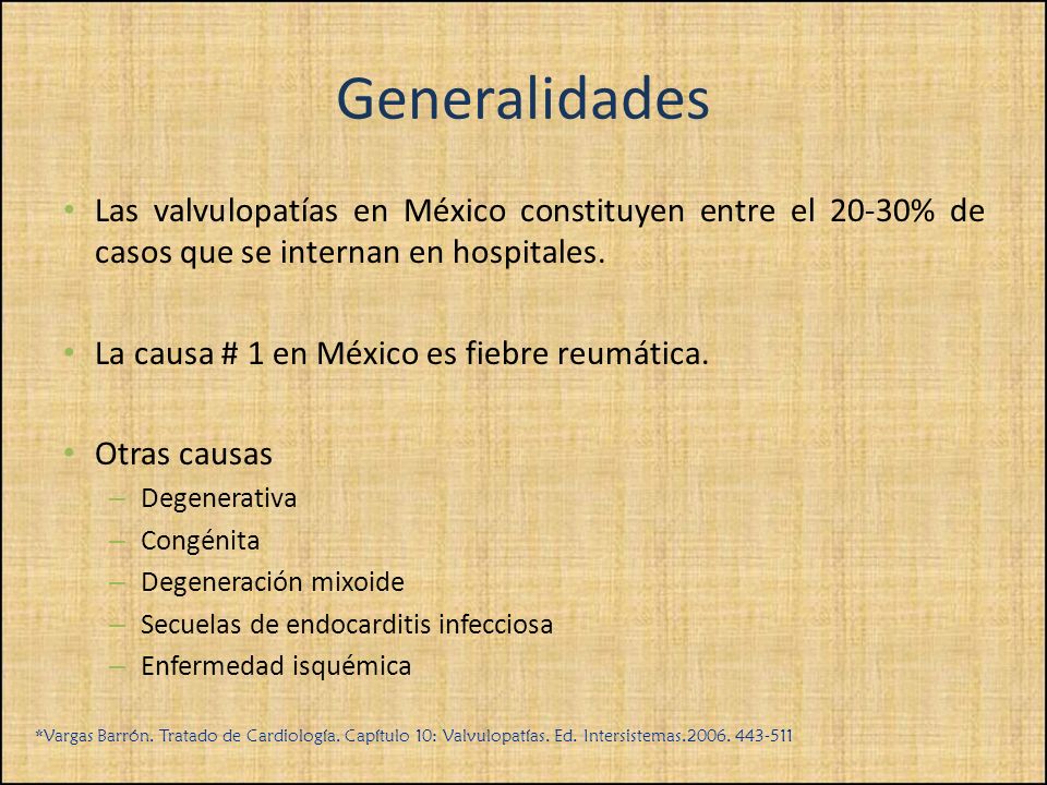 Generalidades Las valvulopatías en México constituyen entre el 20-30% de casos que se internan en hospitales.