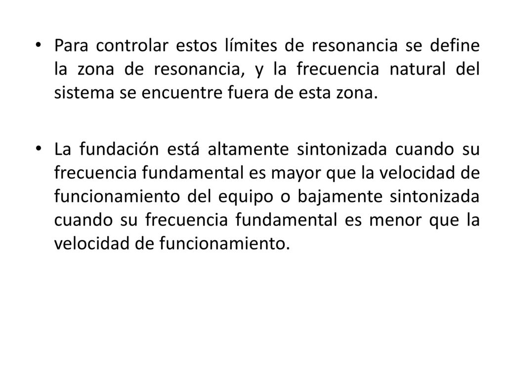 Para controlar estos límites de resonancia se define la zona de resonancia, y la frecuencia natural del sistema se encuentre fuera de esta zona.