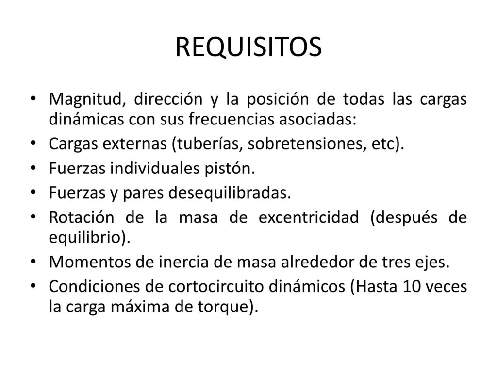 REQUISITOS Magnitud, dirección y la posición de todas las cargas dinámicas con sus frecuencias asociadas: