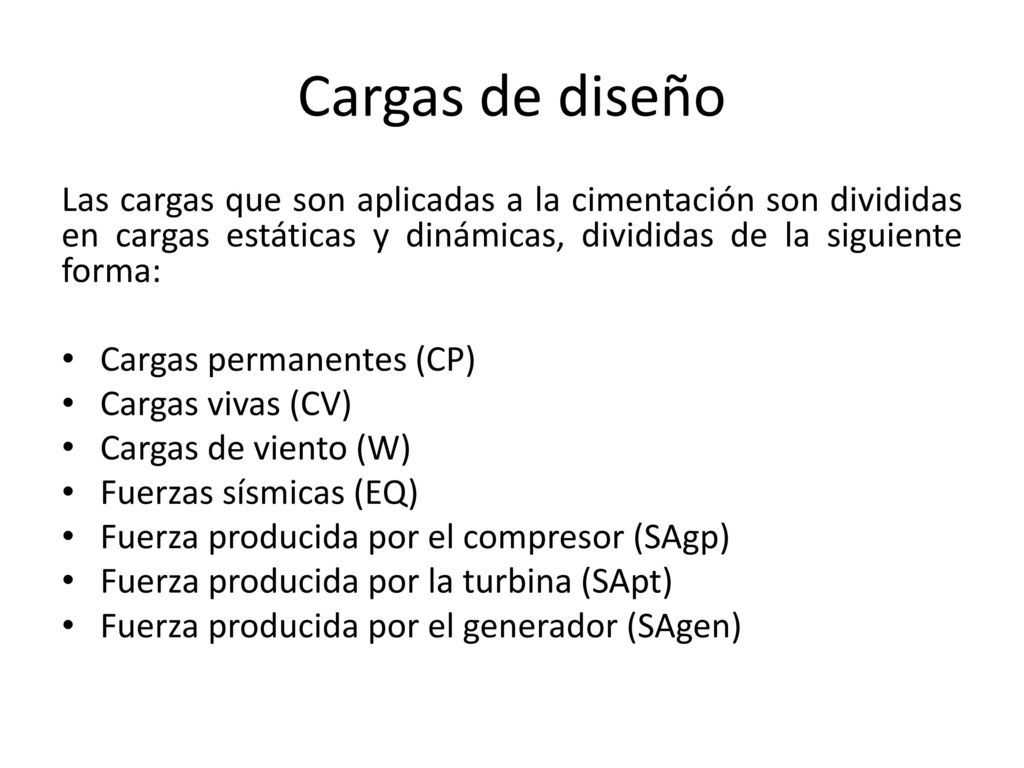 Cargas de diseño Las cargas que son aplicadas a la cimentación son divididas en cargas estáticas y dinámicas, divididas de la siguiente forma: