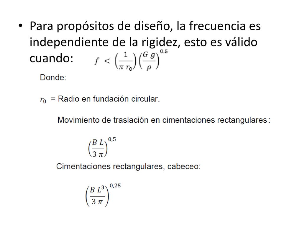 Para propósitos de diseño, la frecuencia es independiente de la rigidez, esto es válido cuando: